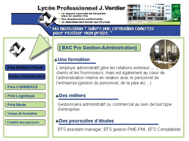 [ BAC Pro Gestion-Administration] Une formation Pôle BUREAUTIQUE Gestion-Administration Pôle COMMERCE Pôle Logistique Pôle