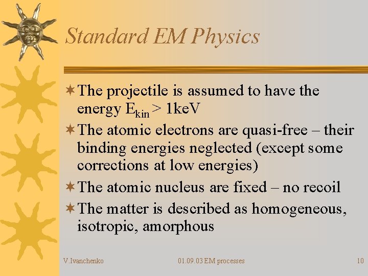 Standard EM Physics ¬The projectile is assumed to have the energy Ekin > 1