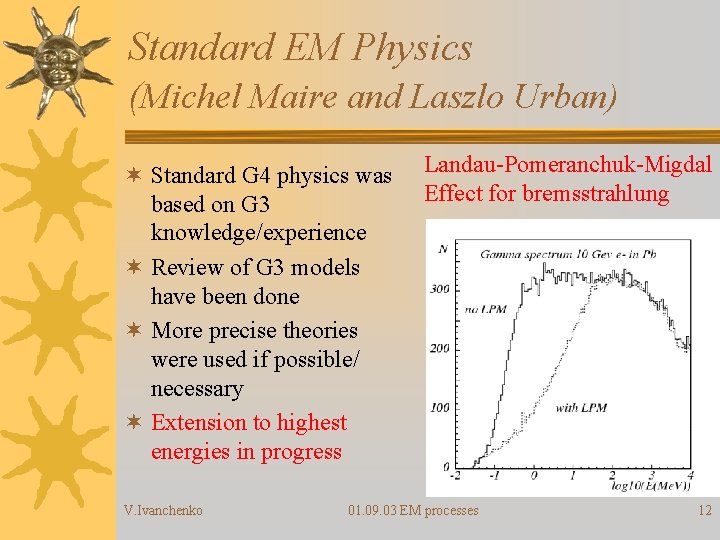 Standard EM Physics (Michel Maire and Laszlo Urban) ¬ Standard G 4 physics was