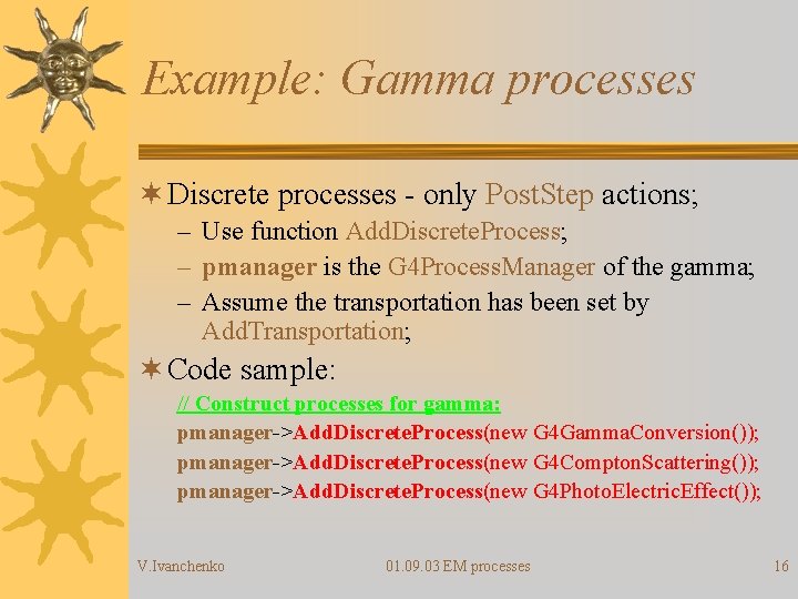 Example: Gamma processes ¬ Discrete processes - only Post. Step actions; – Use function