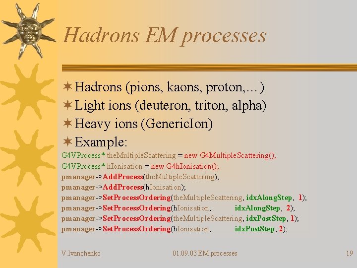 Hadrons EM processes ¬ Hadrons (pions, kaons, proton, …) ¬ Light ions (deuteron, triton,