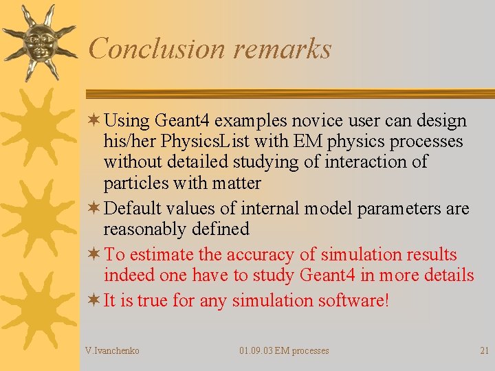 Conclusion remarks ¬ Using Geant 4 examples novice user can design his/her Physics. List