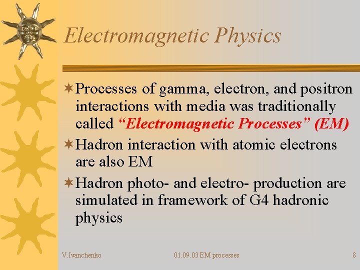 Electromagnetic Physics ¬Processes of gamma, electron, and positron interactions with media was traditionally called