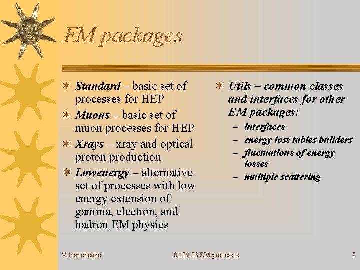 EM packages ¬ Standard – basic set of processes for HEP ¬ Muons –