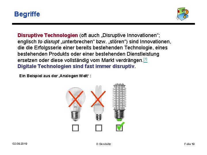 Begriffe Disruptive Technologien (oft auch „Disruptive Innovationen“; Disruptive Technologien englisch to disrupt „unterbrechen“ bzw.