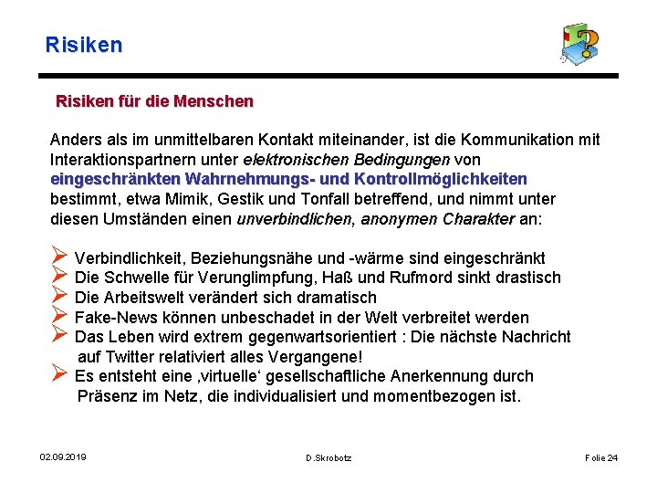 Risiken für die Menschen Anders als im unmittelbaren Kontakt miteinander, ist die Kommunikation mit