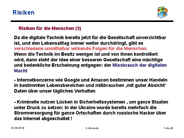 Risiken für die Menschen (3) Da die digitale Technik bereits jetzt für die Gesellschaft