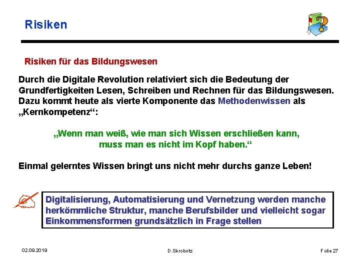 Risiken für das Bildungswesen Durch die Digitale Revolution relativiert sich die Bedeutung der Grundfertigkeiten