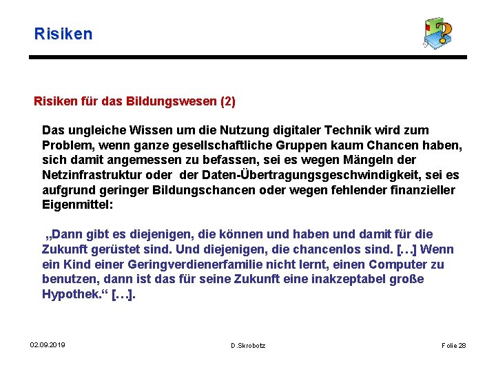 Risiken für das Bildungswesen (2) Das ungleiche Wissen um die Nutzung digitaler Technik wird