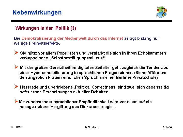 Nebenwirkungen Wirkungen in der Politik (3) Die Demokratisierung der Medienwelt durch das Internet zeitigt