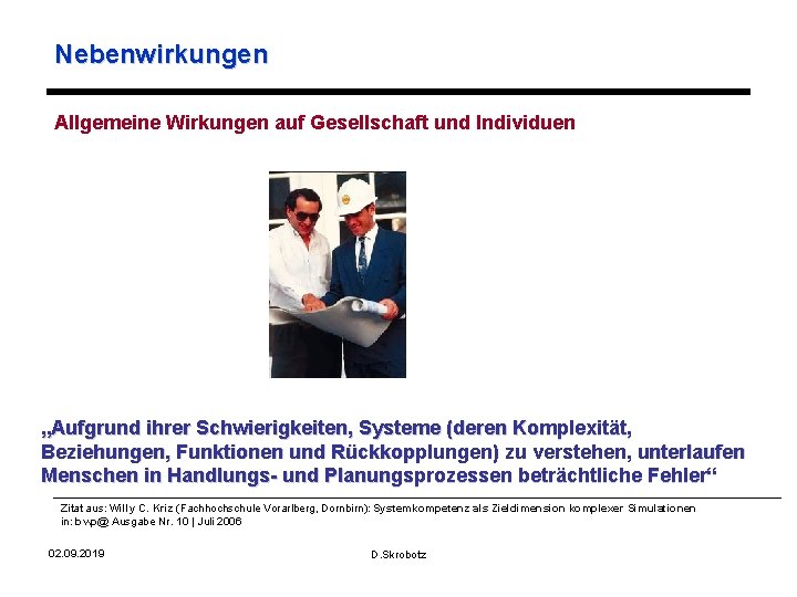 Nebenwirkungen Allgemeine Wirkungen auf Gesellschaft und Individuen „Aufgrund ihrer Schwierigkeiten, Systeme (deren Komplexität, Beziehungen,