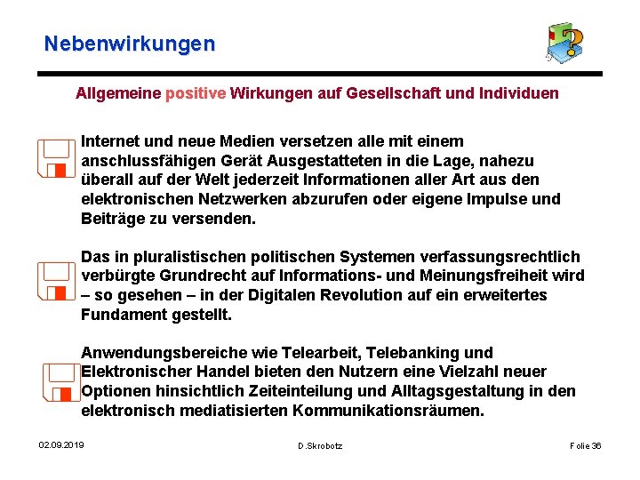 Nebenwirkungen Allgemeine positive Wirkungen auf Gesellschaft und Individuen Internet und neue Medien versetzen alle