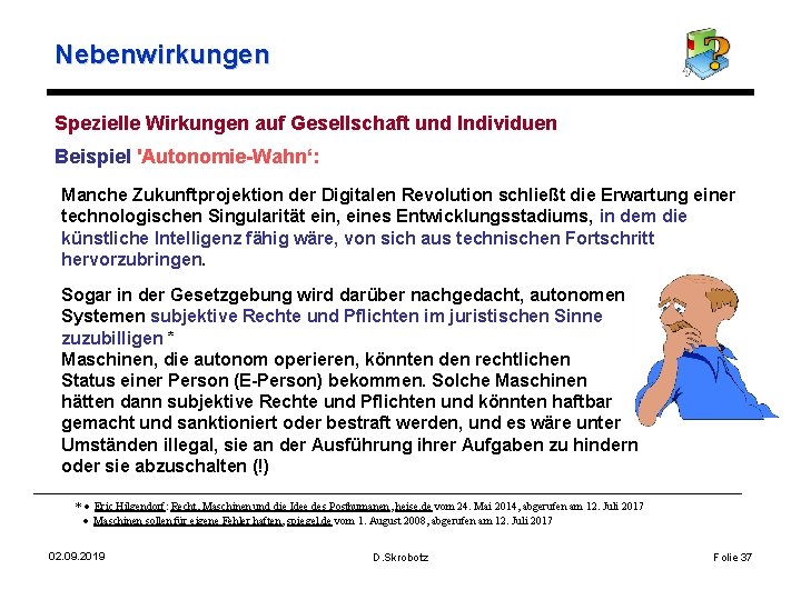 Nebenwirkungen Spezielle Wirkungen auf Gesellschaft und Individuen Beispiel 'Autonomie-Wahn‘: Manche Zukunftprojektion der Digitalen Revolution