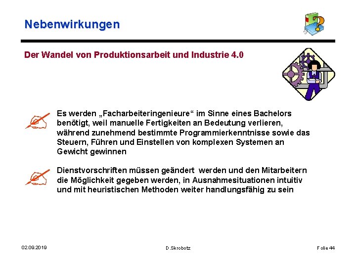 Nebenwirkungen Der Wandel von Produktionsarbeit und Industrie 4. 0 02. 09. 2019 Es werden