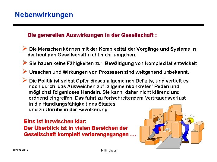 Nebenwirkungen Die generellen Auswirkungen in der Gesellschaft : Ø Die Menschen können mit der