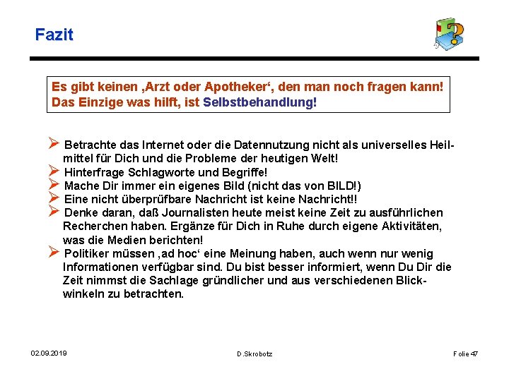 Fazit Es gibt keinen ‚Arzt oder Apotheker‘, den man noch fragen kann! Das Einzige