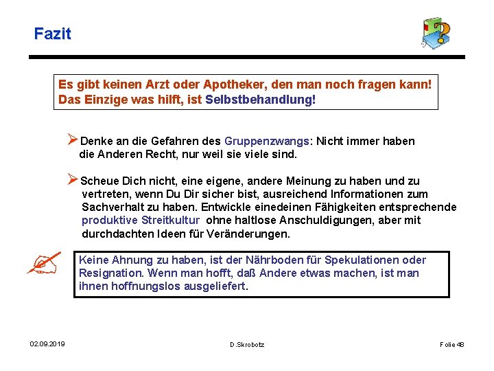 Fazit Es gibt keinen Arzt oder Apotheker, den man noch fragen kann! Das Einzige