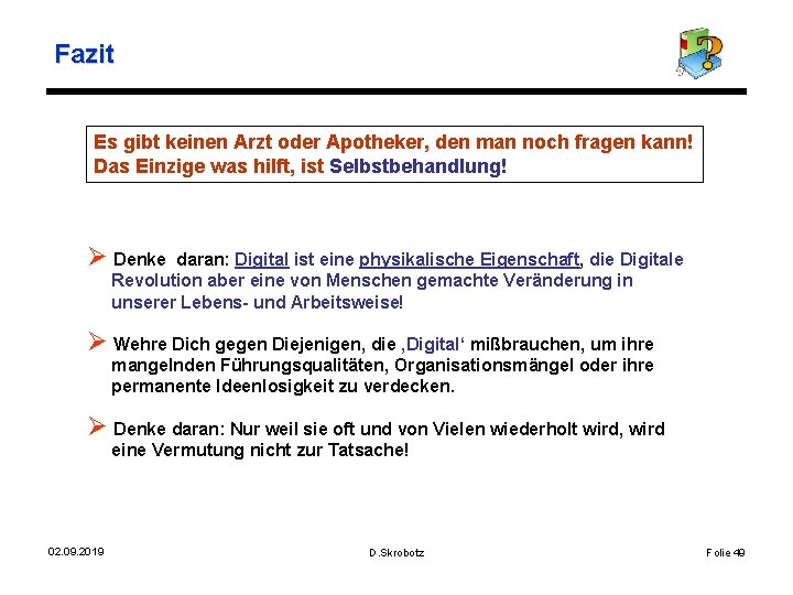 Fazit Es gibt keinen Arzt oder Apotheker, den man noch fragen kann! Das Einzige