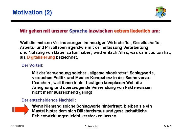 Motivation (2) Wir gehen mit unserer Sprache inzwischen extrem liederlich um: Weil die meisten