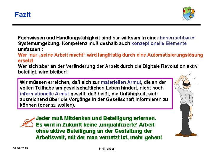 Fazit Fachwissen und Handlungsfähigkeit sind nur wirksam in einer beherrschbaren Fachwissen und Handlungsfähigkeit sind