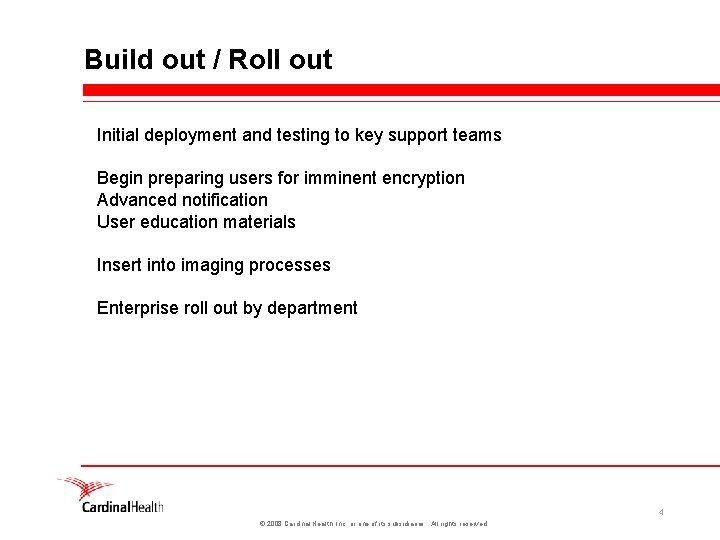 Build out / Roll out Initial deployment and testing to key support teams Begin