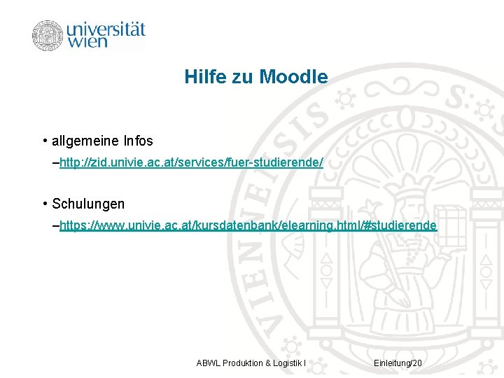 Hilfe zu Moodle • allgemeine Infos –http: //zid. univie. ac. at/services/fuer-studierende/ • Schulungen –https: