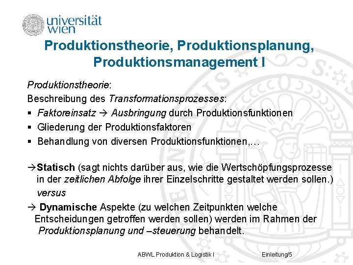 Produktionstheorie, Produktionsplanung, Produktionsmanagement I Produktionstheorie: Beschreibung des Transformationsprozesses: § Faktoreinsatz Ausbringung durch Produktionsfunktionen §