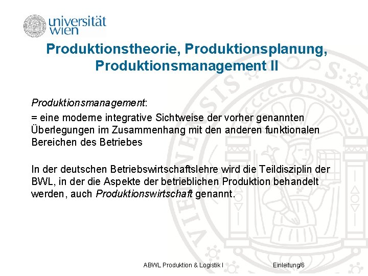 Produktionstheorie, Produktionsplanung, Produktionsmanagement II Produktionsmanagement: = eine moderne integrative Sichtweise der vorher genannten Überlegungen