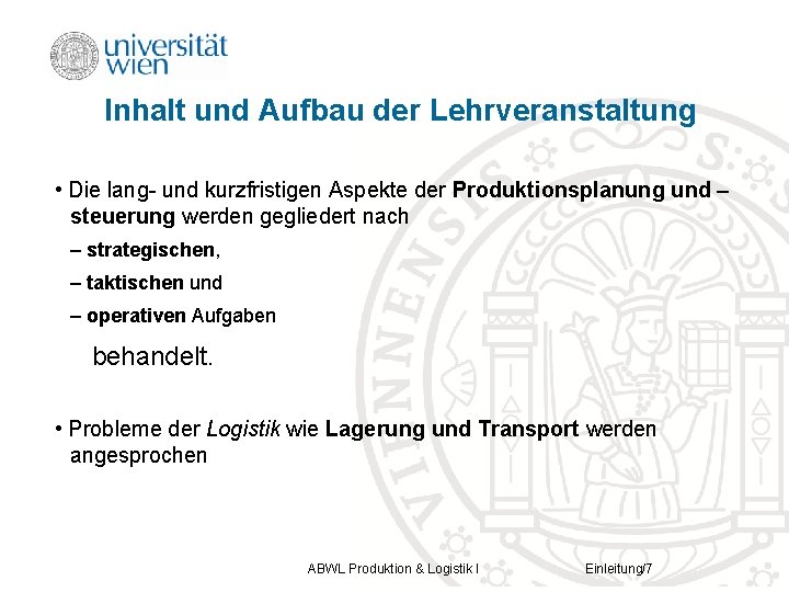 Inhalt und Aufbau der Lehrveranstaltung • Die lang- und kurzfristigen Aspekte der Produktionsplanung und