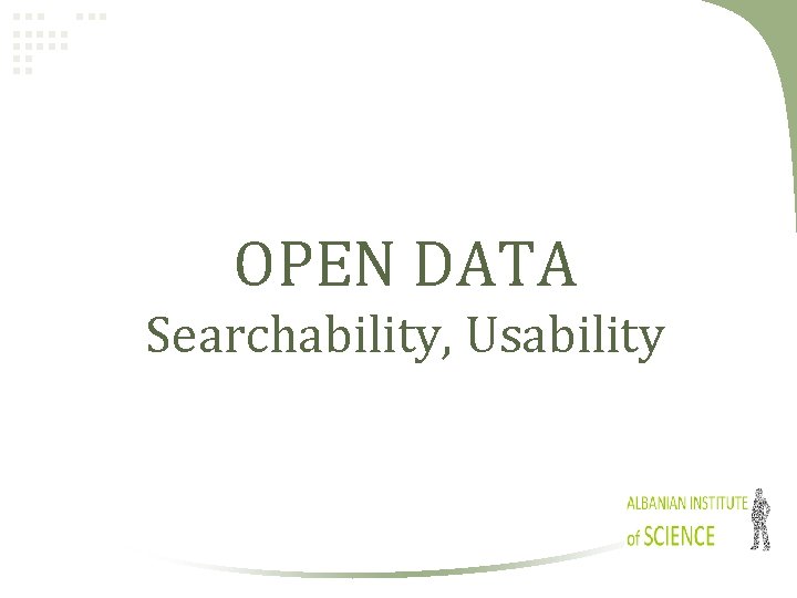 OPEN DATA Searchability, Usability 