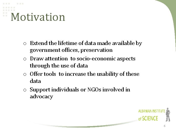 Motivation o Extend the lifetime of data made available by government offices, preservation o