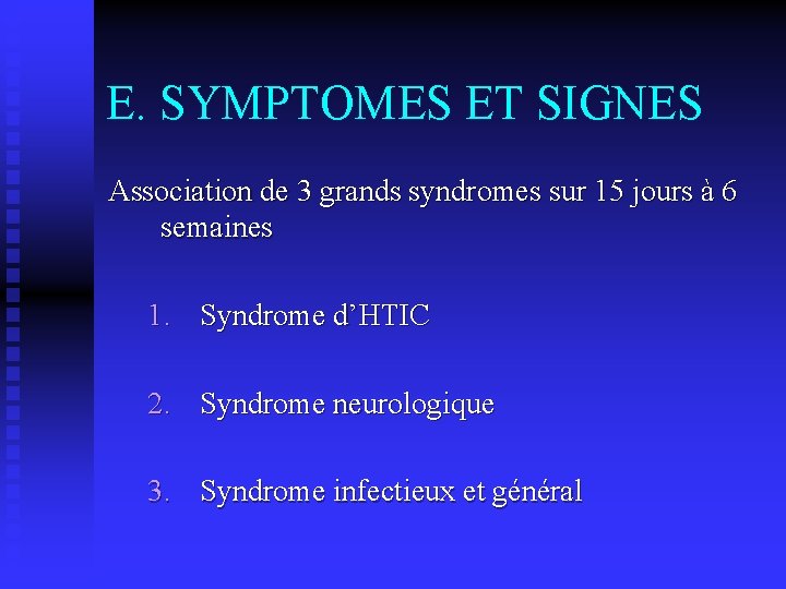 E. SYMPTOMES ET SIGNES Association de 3 grands syndromes sur 15 jours à 6