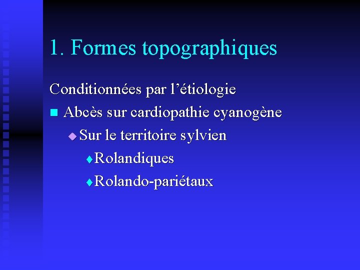 1. Formes topographiques Conditionnées par l’étiologie n Abcès sur cardiopathie cyanogène u Sur le