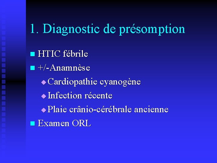 1. Diagnostic de présomption HTIC fébrile n +/-Anamnèse u Cardiopathie cyanogène u Infection récente