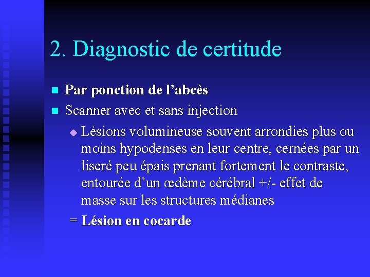 2. Diagnostic de certitude n n Par ponction de l’abcès Scanner avec et sans