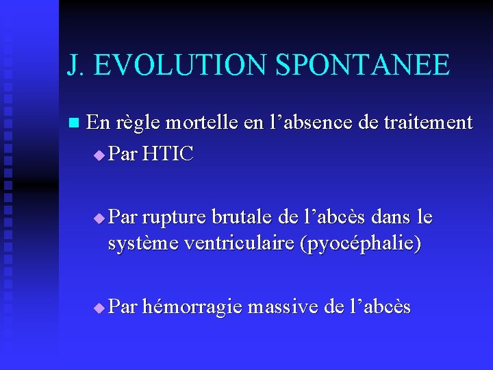 J. EVOLUTION SPONTANEE n En règle mortelle en l’absence de traitement u Par HTIC