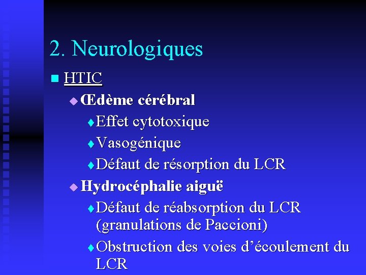 2. Neurologiques n HTIC u Œdème cérébral t Effet cytotoxique t Vasogénique t Défaut