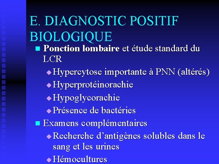 E. DIAGNOSTIC POSITIF BIOLOGIQUE Ponction lombaire et étude standard du LCR u Hypercytose importante