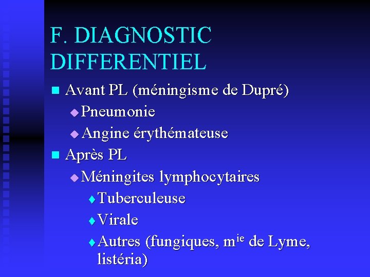 F. DIAGNOSTIC DIFFERENTIEL Avant PL (méningisme de Dupré) u Pneumonie u Angine érythémateuse n