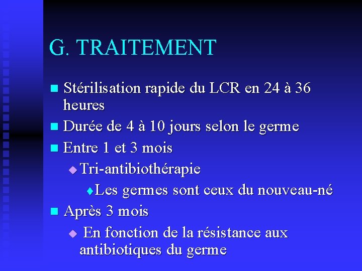 G. TRAITEMENT Stérilisation rapide du LCR en 24 à 36 heures n Durée de