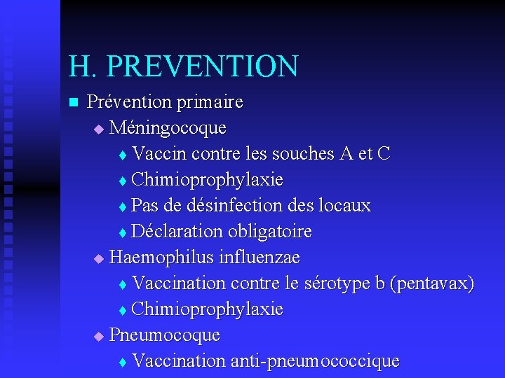 H. PREVENTION n Prévention primaire u Méningocoque t Vaccin contre les souches A et