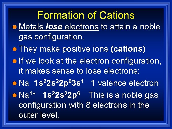 Formation of Cations l Metals lose electrons to attain a noble gas configuration. l