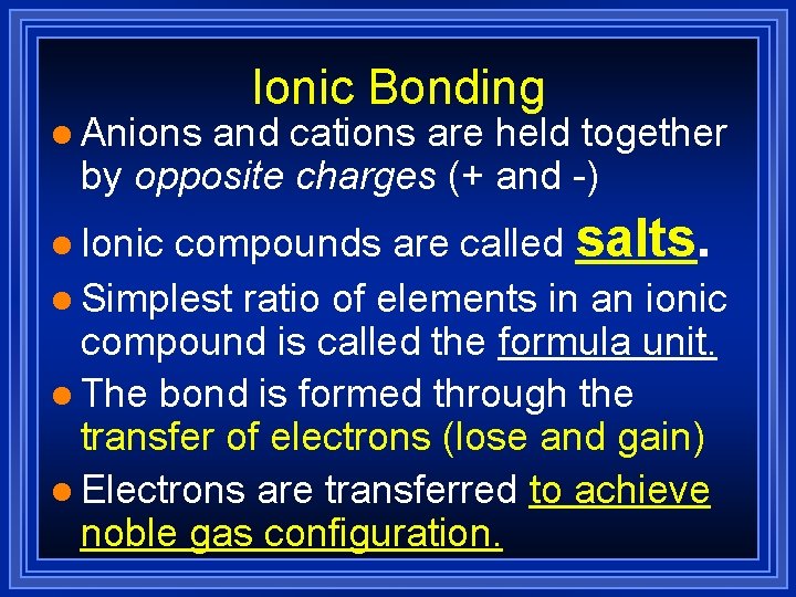 l Anions Ionic Bonding and cations are held together by opposite charges (+ and