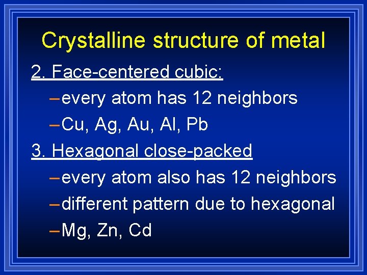 Crystalline structure of metal 2. Face-centered cubic: – every atom has 12 neighbors –