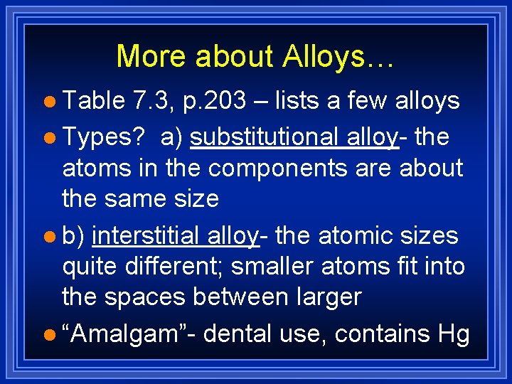 More about Alloys… l Table 7. 3, p. 203 – lists a few alloys