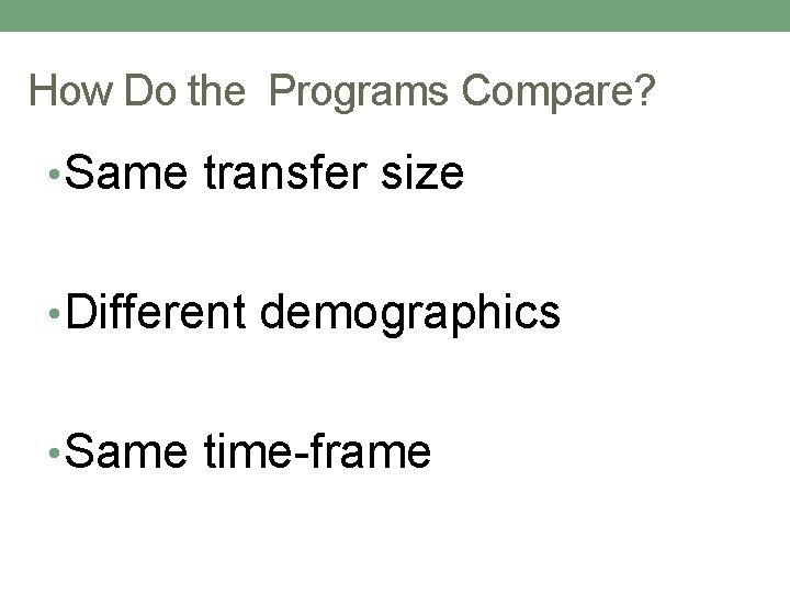 How Do the Programs Compare? • Same transfer size • Different demographics • Same