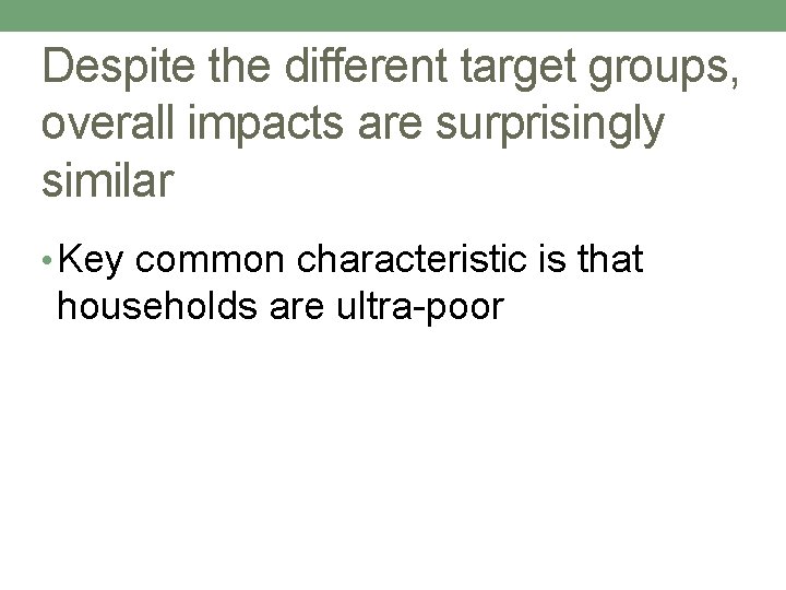 Despite the different target groups, overall impacts are surprisingly similar • Key common characteristic
