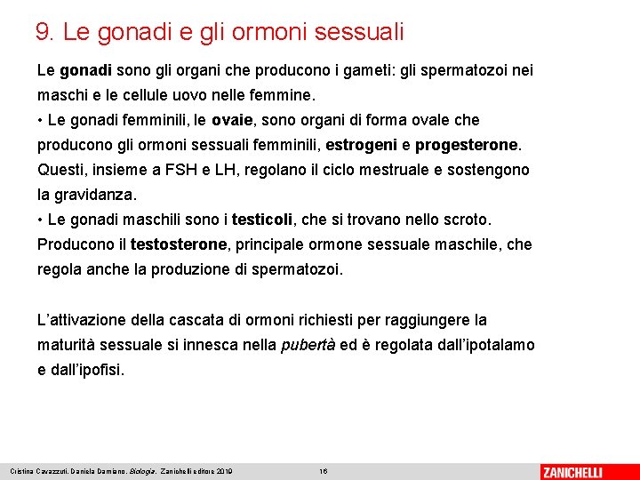 9. Le gonadi e gli ormoni sessuali Le gonadi sono gli organi che producono