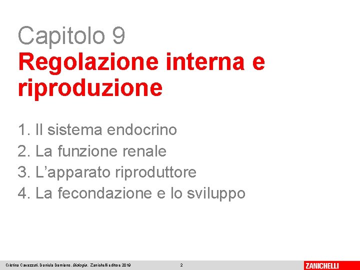 Capitolo 9 Regolazione interna e riproduzione 1. Il sistema endocrino 2. La funzione renale