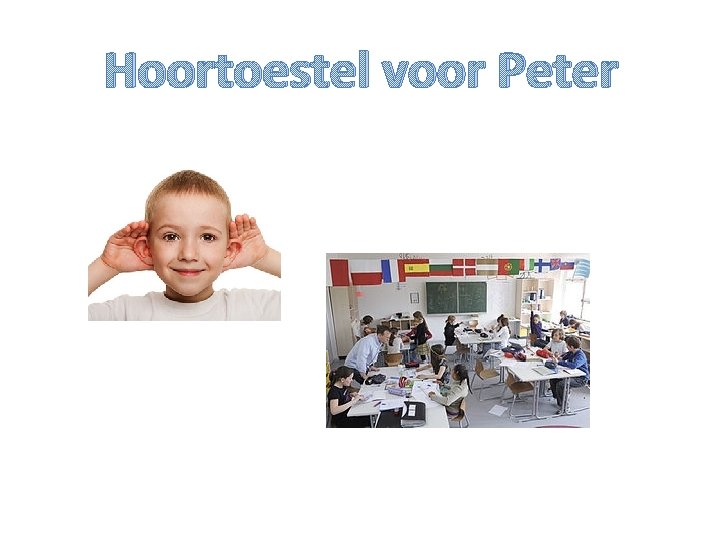 Hoortoestel voor Peter Hoortoestel voor Peter